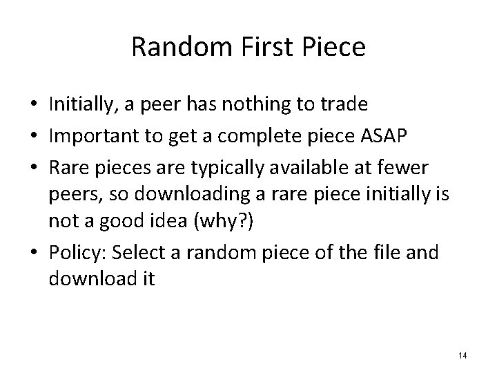 Random First Piece • Initially, a peer has nothing to trade • Important to