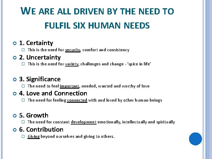 WE ARE ALL DRIVEN BY THE NEED TO FULFIL SIX HUMAN NEEDS 1. Certainty