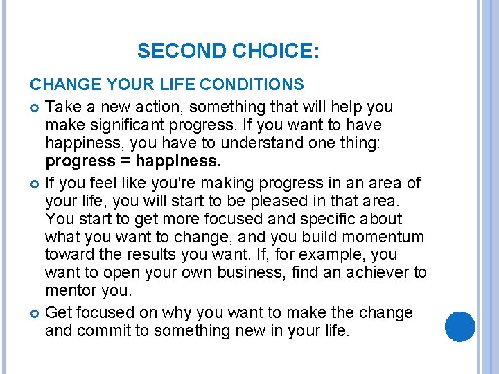 SECOND CHOICE: CHANGE YOUR LIFE CONDITIONS Take a new action, something that will help