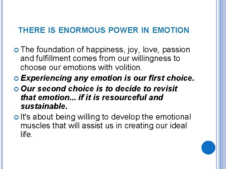 THERE IS ENORMOUS POWER IN EMOTION The foundation of happiness, joy, love, passion and