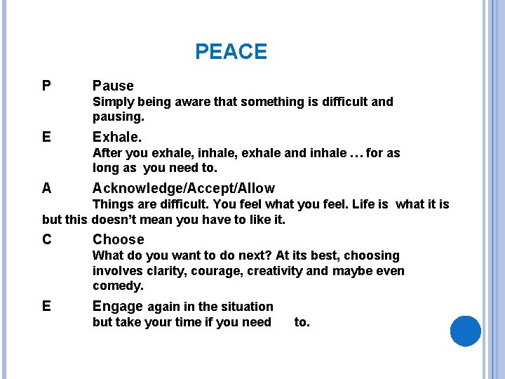 PEACE P Pause Simply being aware that something is difficult and pausing. E Exhale.