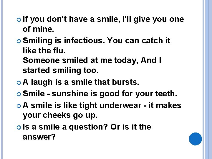  If you don't have a smile, I'll give you one of mine. Smiling