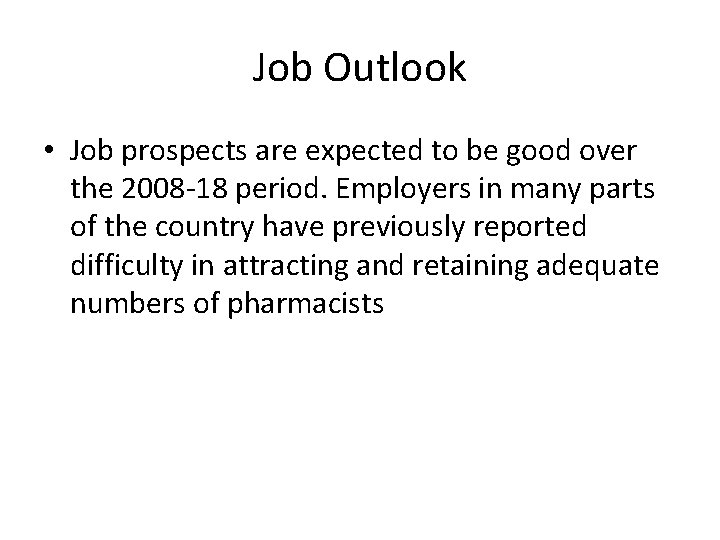 Job Outlook • Job prospects are expected to be good over the 2008 -18