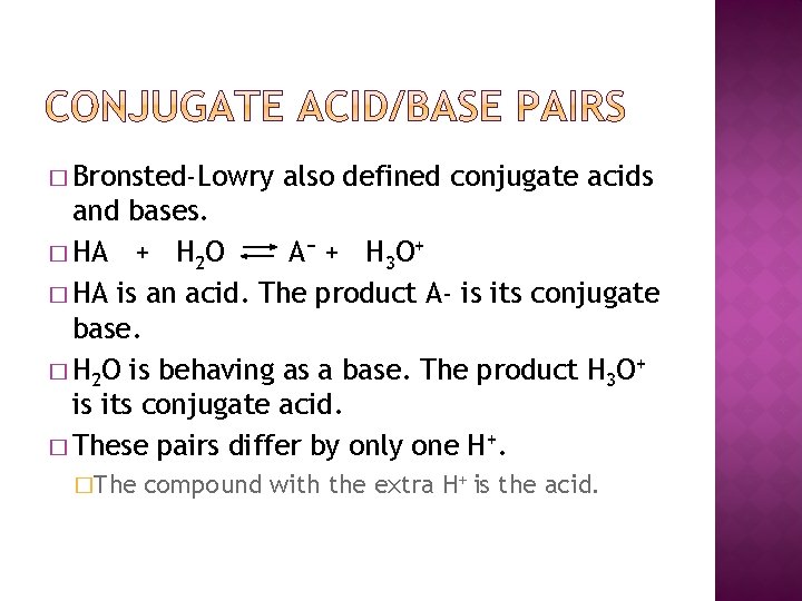 � Bronsted-Lowry also defined conjugate acids and bases. � HA + H 2 O