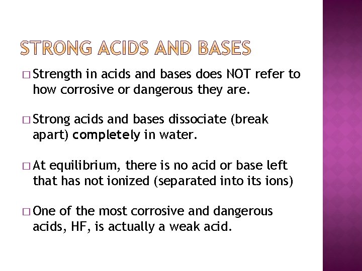 � Strength in acids and bases does NOT refer to how corrosive or dangerous