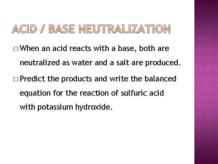 � When an acid reacts with a base, both are neutralized as water and