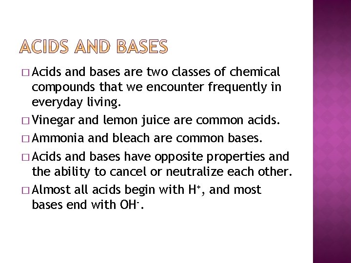 � Acids and bases are two classes of chemical compounds that we encounter frequently