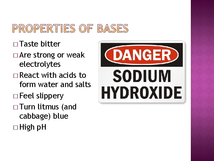 � Taste bitter � Are strong or weak electrolytes � React with acids to