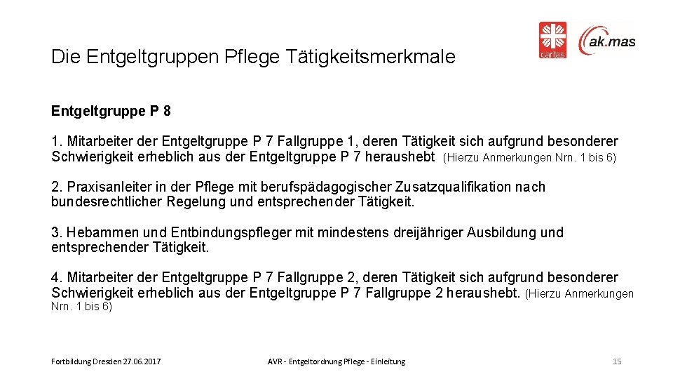 Die Entgeltgruppen Pflege Tätigkeitsmerkmale Entgeltgruppe P 8 1. Mitarbeiter der Entgeltgruppe P 7 Fallgruppe