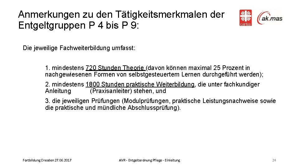 Anmerkungen zu den Tätigkeitsmerkmalen der Entgeltgruppen P 4 bis P 9: Die jeweilige Fachweiterbildung