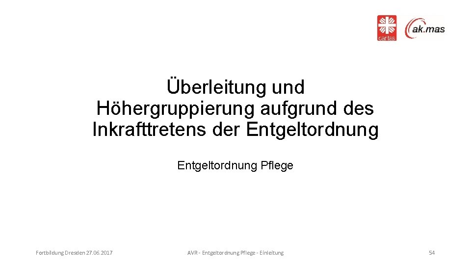 Überleitung und Höhergruppierung aufgrund des Inkrafttretens der Entgeltordnung Pflege Fortbildung Dresden 27. 06. 2017