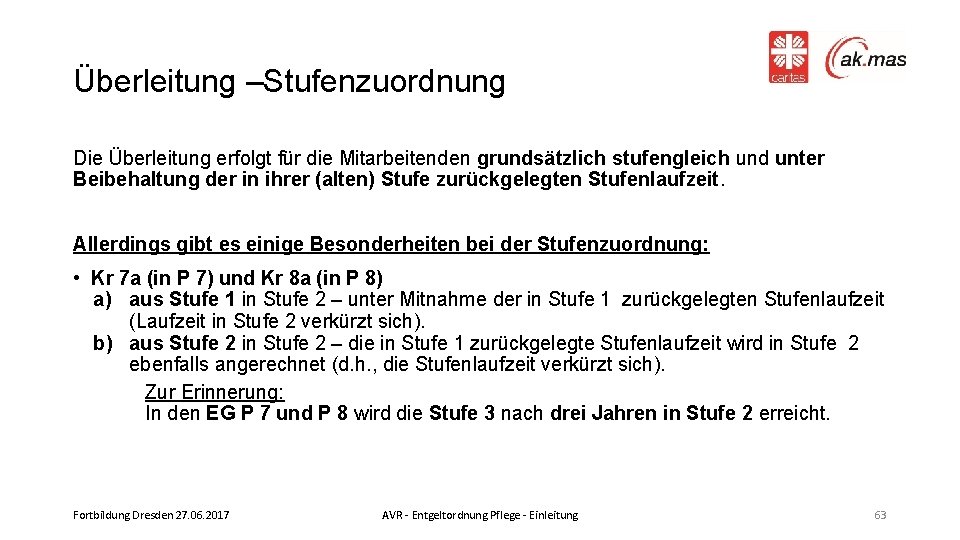 Überleitung –Stufenzuordnung Die Überleitung erfolgt für die Mitarbeitenden grundsätzlich stufengleich und unter Beibehaltung der