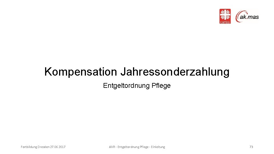 Kompensation Jahressonderzahlung Entgeltordnung Pflege Fortbildung Dresden 27. 06. 2017 AVR - Entgeltordnung Pflege -