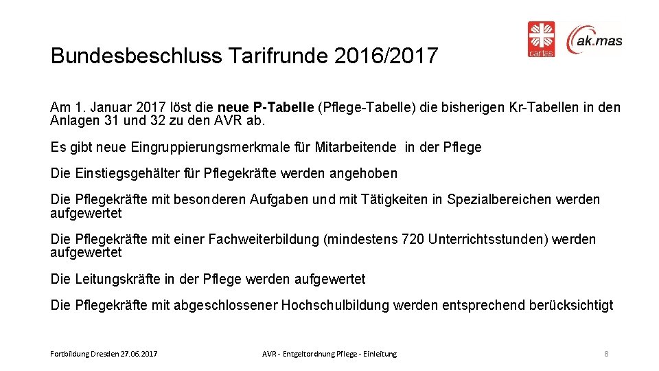 Bundesbeschluss Tarifrunde 2016/2017 Am 1. Januar 2017 löst die neue P-Tabelle (Pflege-Tabelle) die bisherigen