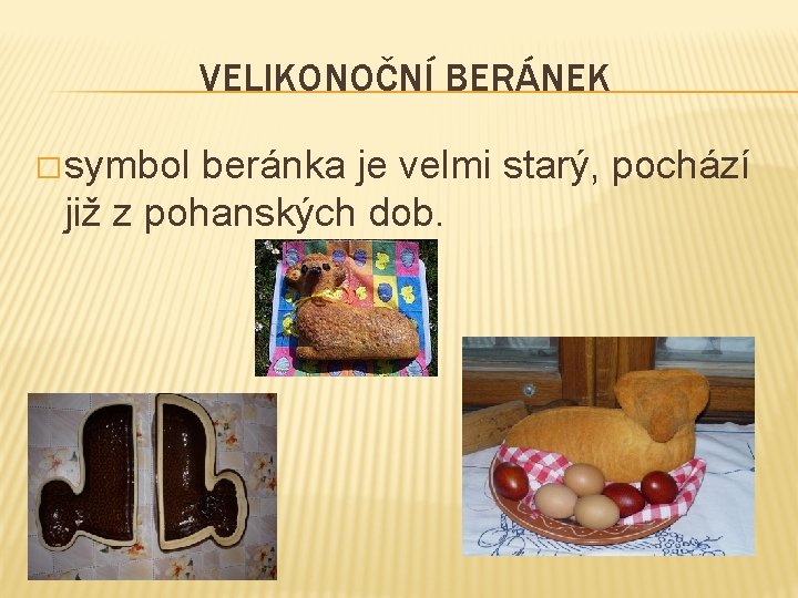 VELIKONOČNÍ BERÁNEK � symbol beránka je velmi starý, pochází již z pohanských dob. 