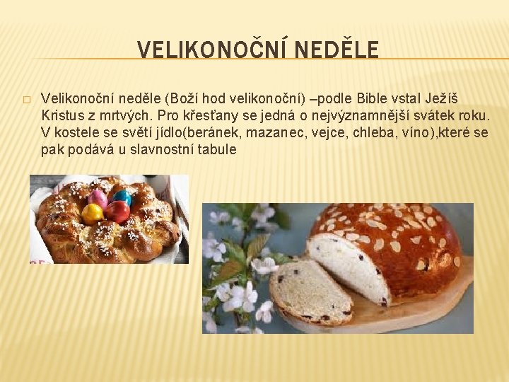 VELIKONOČNÍ NEDĚLE � Velikonoční neděle (Boží hod velikonoční) –podle Bible vstal Ježíš Kristus z