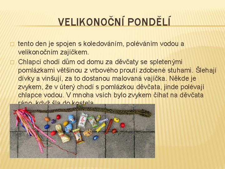 VELIKONOČNÍ PONDĚLÍ � � tento den je spojen s koledováním, poléváním vodou a velikonočním