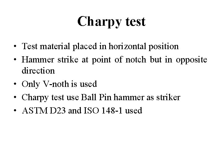 Charpy test • Test material placed in horizontal position • Hammer strike at point