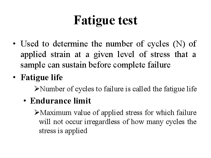 Fatigue test • Used to determine the number of cycles (N) of applied strain