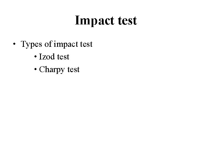 Impact test • Types of impact test • Izod test • Charpy test 