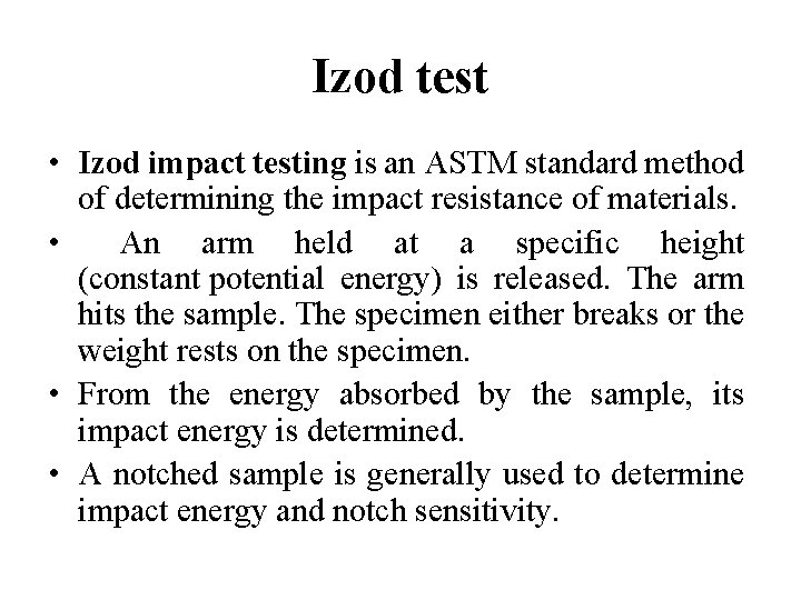 Izod test • Izod impact testing is an ASTM standard method of determining the