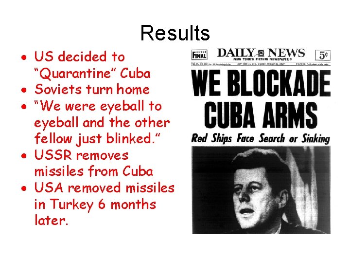 Results US decided to “Quarantine” Cuba Soviets turn home “We were eyeball to eyeball