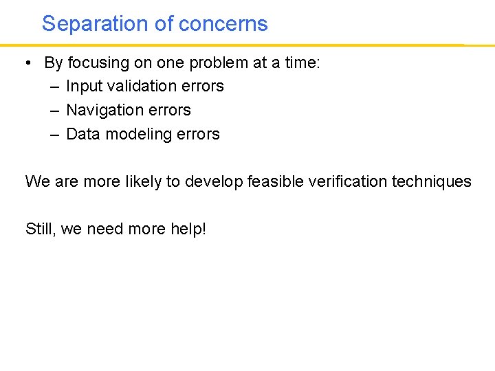 Separation of concerns • By focusing on one problem at a time: – Input