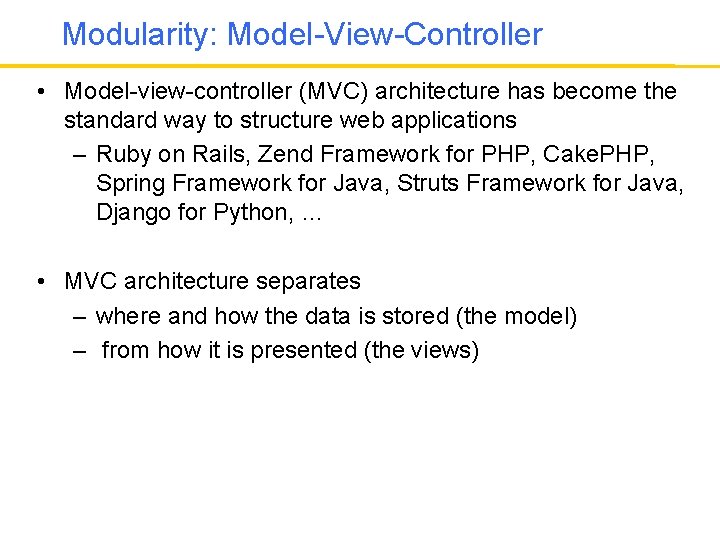 Modularity: Model-View-Controller • Model-view-controller (MVC) architecture has become the standard way to structure web