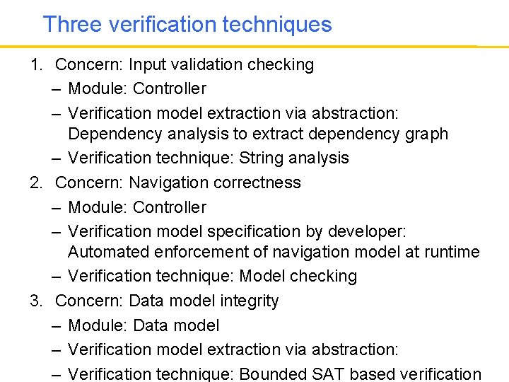 Three verification techniques 1. Concern: Input validation checking – Module: Controller – Verification model