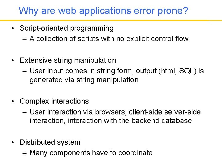 Why are web applications error prone? • Script-oriented programming – A collection of scripts