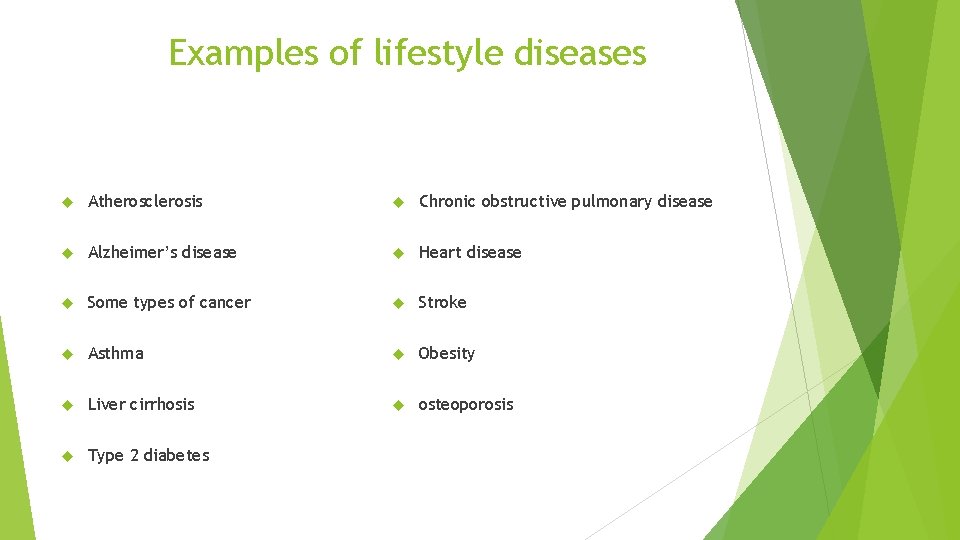 Examples of lifestyle diseases Atherosclerosis Chronic obstructive pulmonary disease Alzheimer’s disease Heart disease Some