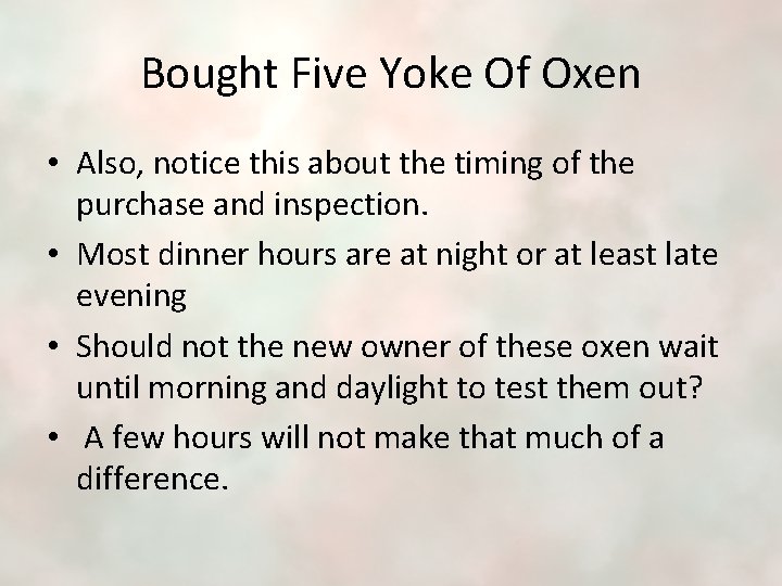 Bought Five Yoke Of Oxen • Also, notice this about the timing of the
