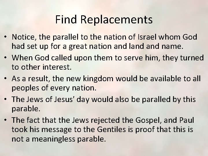 Find Replacements • Notice, the parallel to the nation of Israel whom God had