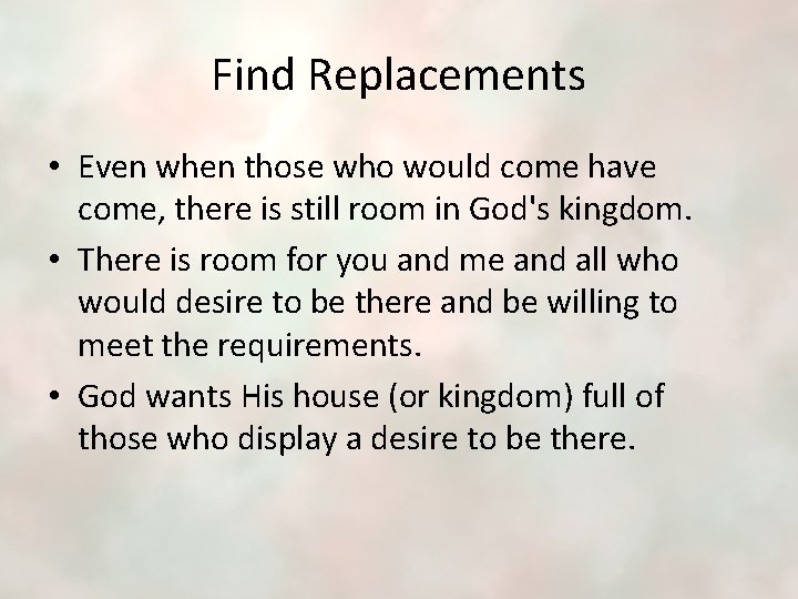 Find Replacements • Even when those who would come have come, there is still