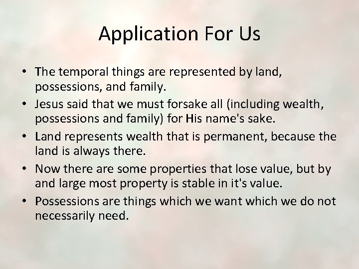 Application For Us • The temporal things are represented by land, possessions, and family.