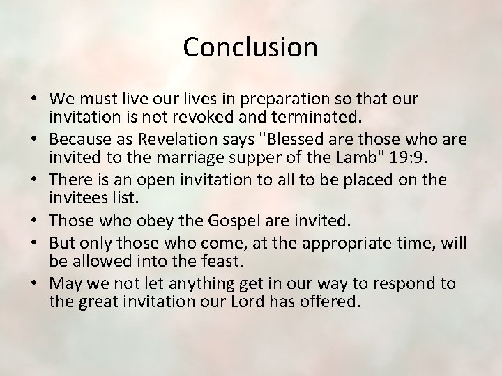 Conclusion • We must live our lives in preparation so that our invitation is