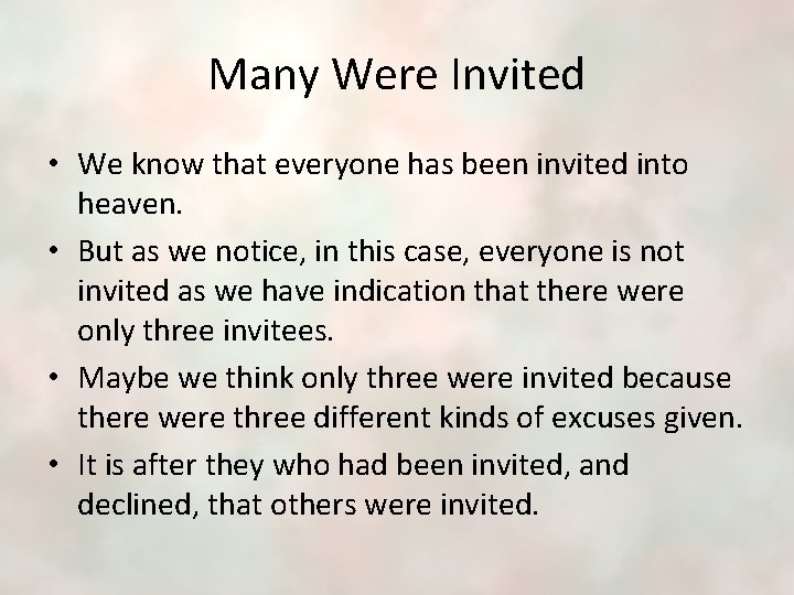 Many Were Invited • We know that everyone has been invited into heaven. •