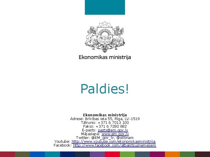 Paldies! Ekonomikas ministrija Adrese: Brīvības iela 55, Rīga, LV-1519 Tālrunis: +371 6 7013 100