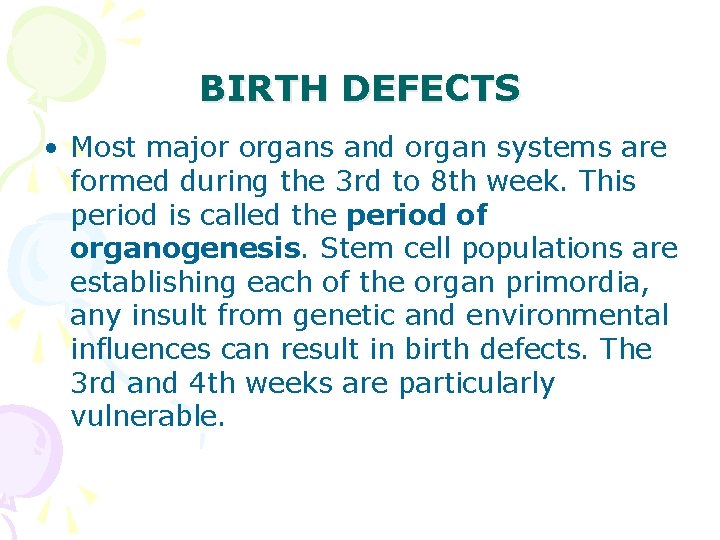 BIRTH DEFECTS • Most major organs and organ systems are formed during the 3