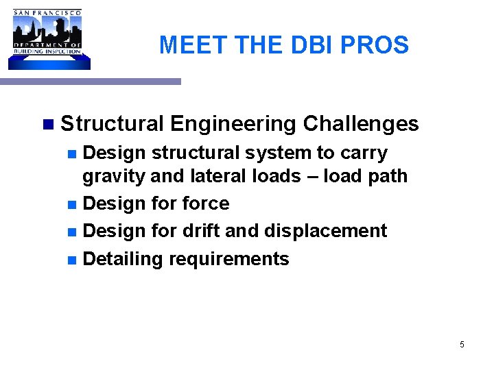 MEET THE DBI PROS n Structural Engineering Challenges Design structural system to carry gravity