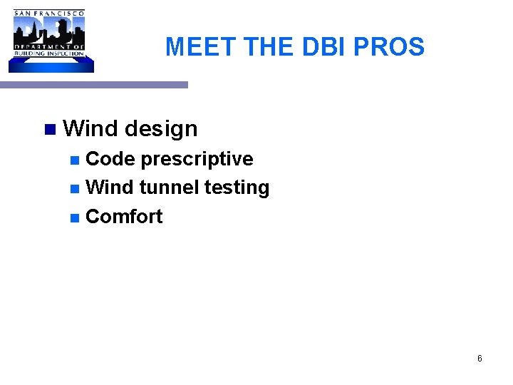 MEET THE DBI PROS n Wind design Code prescriptive n Wind tunnel testing n