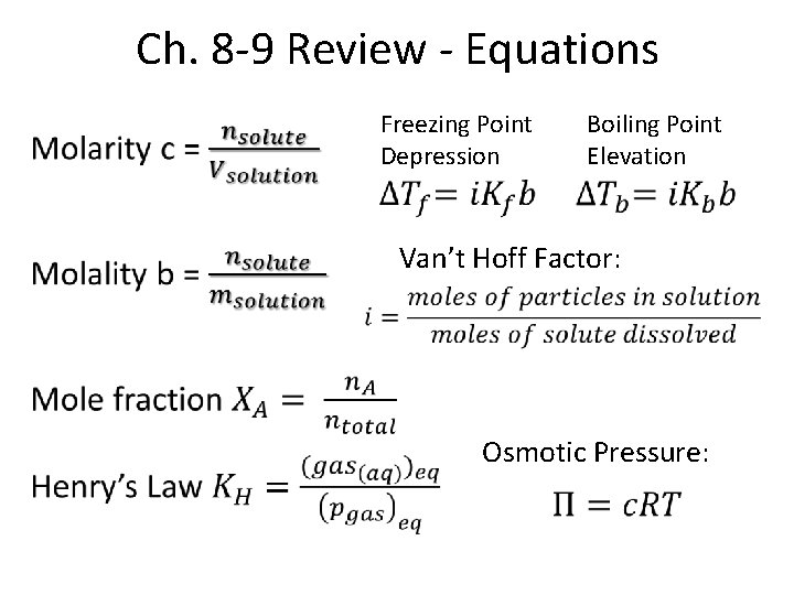 Ch. 8 -9 Review - Equations • Freezing Point Depression Boiling Point Elevation Van’t Ch. 8 -9 Review - Equations • Freezing Point Depression Boiling Point Elevation Van’t