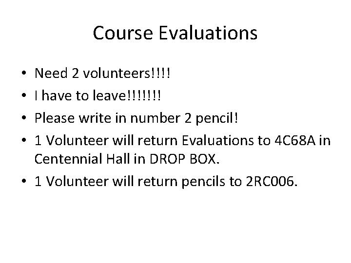 Course Evaluations Need 2 volunteers!!!! I have to leave!!!!!!! Please write in number 2 Course Evaluations Need 2 volunteers!!!! I have to leave!!!!!!! Please write in number 2