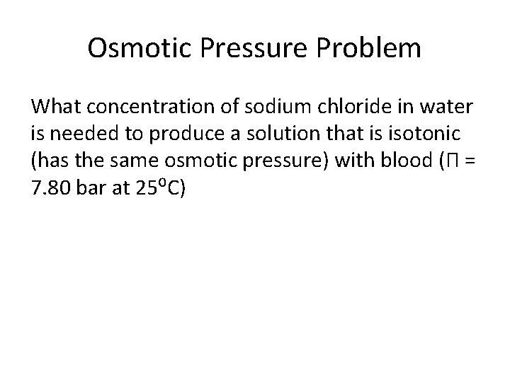 Osmotic Pressure Problem What concentration of sodium chloride in water is needed to produce Osmotic Pressure Problem What concentration of sodium chloride in water is needed to produce