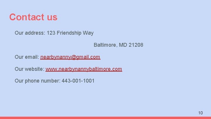 Contact us Our address: 123 Friendship Way Baltimore, MD 21208 Our email: nearbynanny@gmail. com