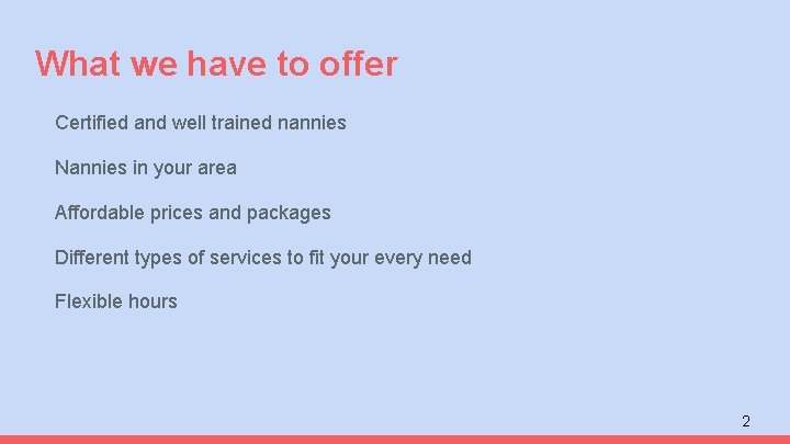 What we have to offer Certified and well trained nannies Nannies in your area
