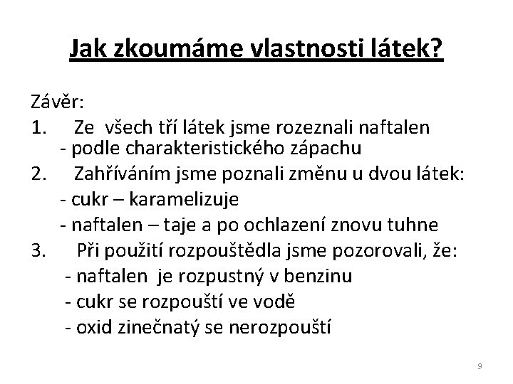 Jak zkoumáme vlastnosti látek? Závěr: 1. Ze všech tří látek jsme rozeznali naftalen -