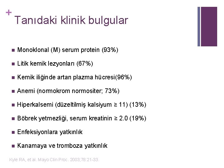 + Tanıdaki klinik bulgular n Monoklonal (M) serum protein (93%) n Litik kemik lezyonları