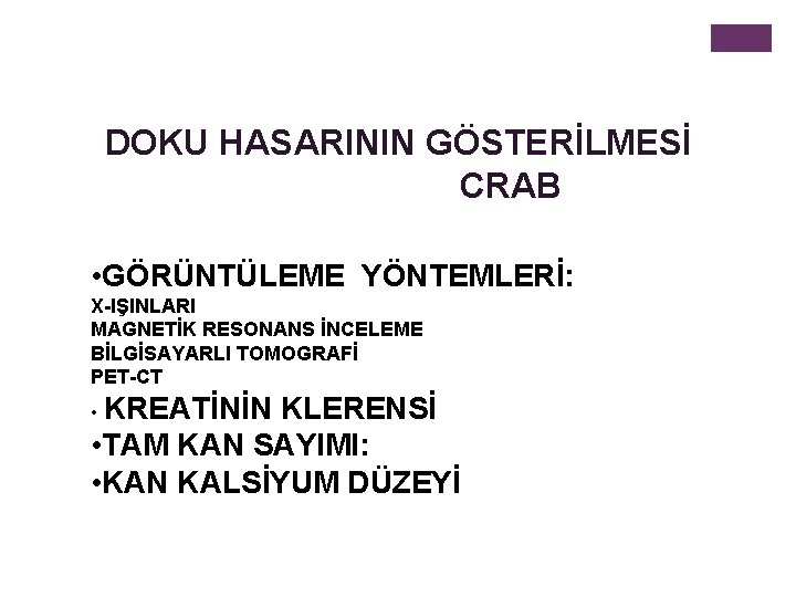 DOKU HASARININ GÖSTERİLMESİ CRAB • GÖRÜNTÜLEME YÖNTEMLERİ: X-IŞINLARI MAGNETİK RESONANS İNCELEME BİLGİSAYARLI TOMOGRAFİ PET-CT