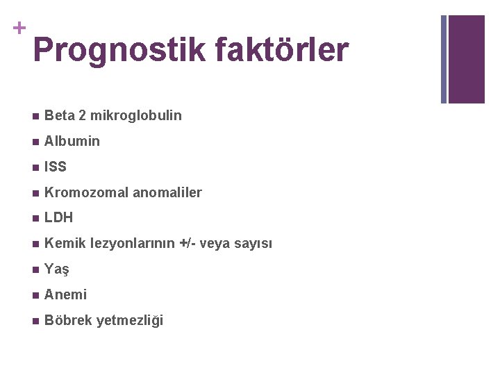 + Prognostik faktörler n Beta 2 mikroglobulin n Albumin n ISS n Kromozomal anomaliler